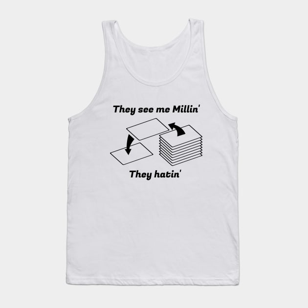 They see me Millin'. They Hatin' | MTG MILL PLAYER DESIGN Tank Top by ChristophZombie